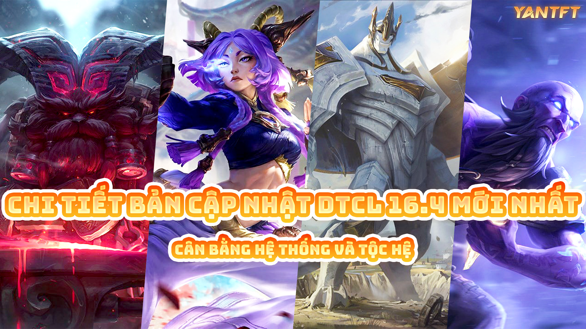 Chi tiết bản cập nhật DTCL 16.4 mới nhất: Cân bằng hệ thống và tộc hệ
